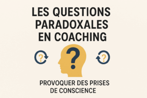 Les questions paradoxales en coaching : provoquer des prises de conscience